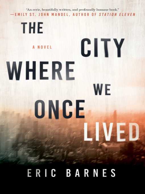 Title details for The City Where We Once Lived: a Novel by Eric Barnes - Available